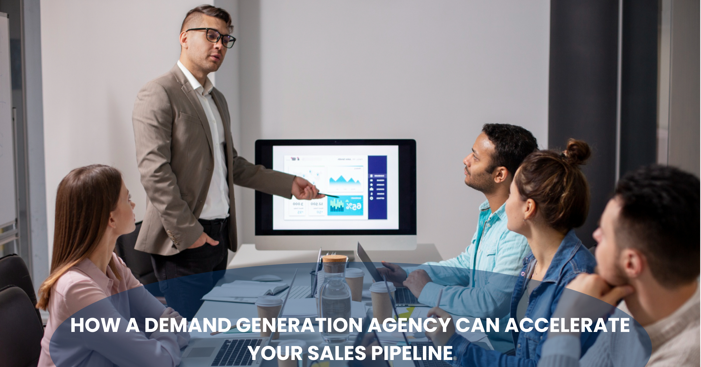 How a Demand Generation Agency Can Accelerate Your Sales Pipeline Banner