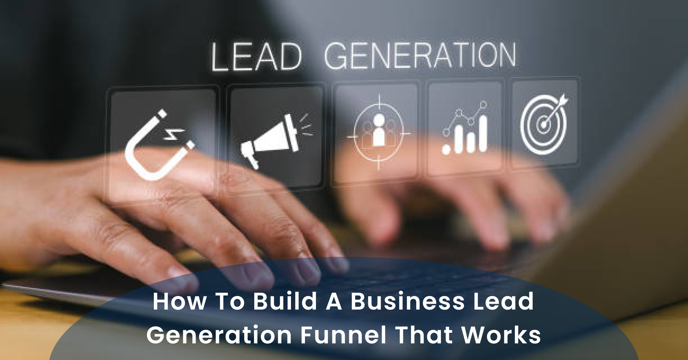 How to Build a Business Lead Generation Funnel That Works Banner
