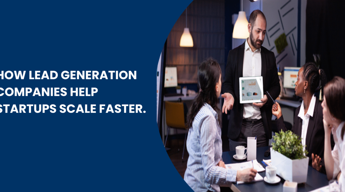How Lead Generation Companies Help Startups Scale Faster Blog Banner