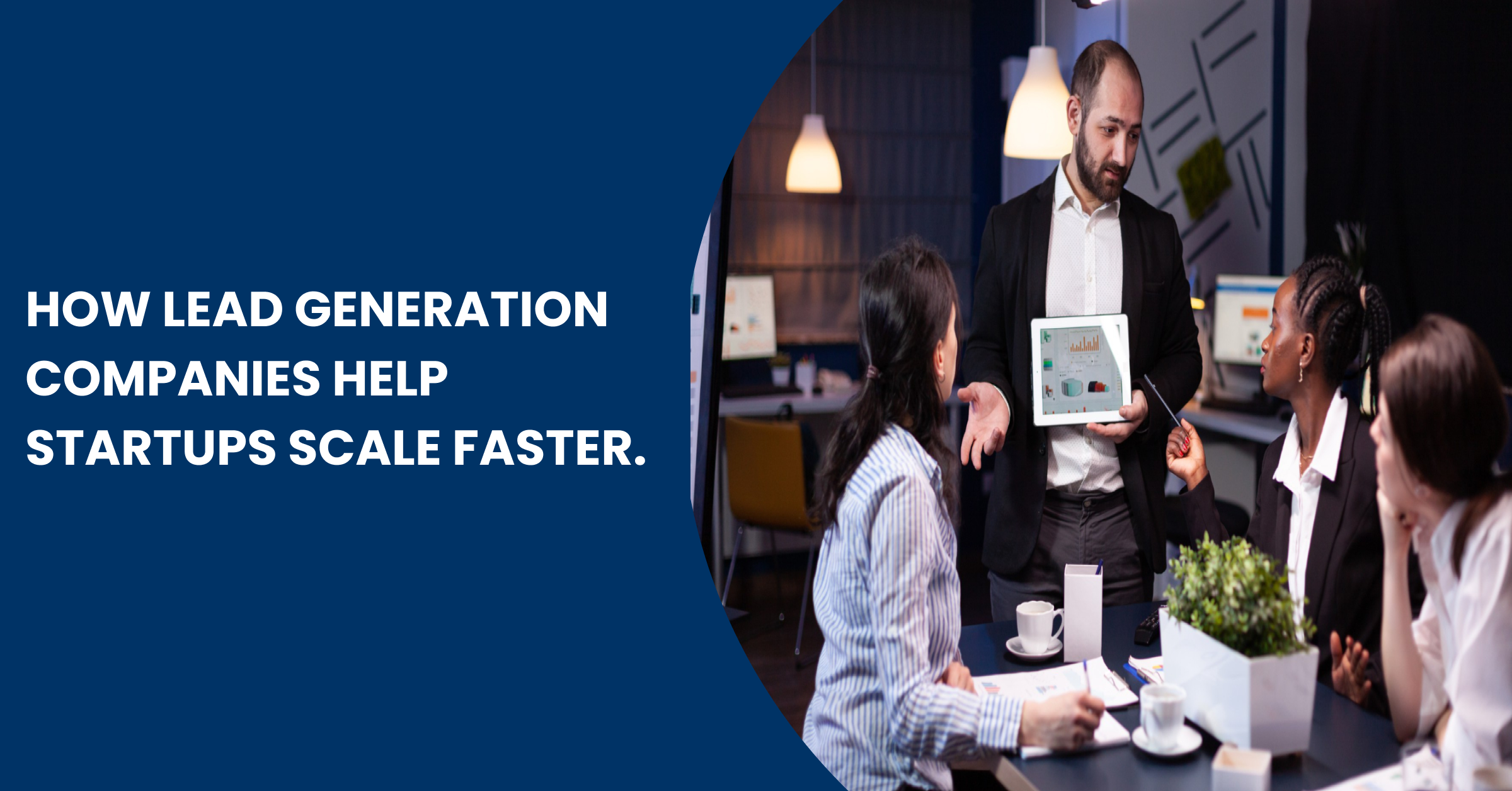 How Lead Generation Companies Help Startups Scale Faster Blog Banner
