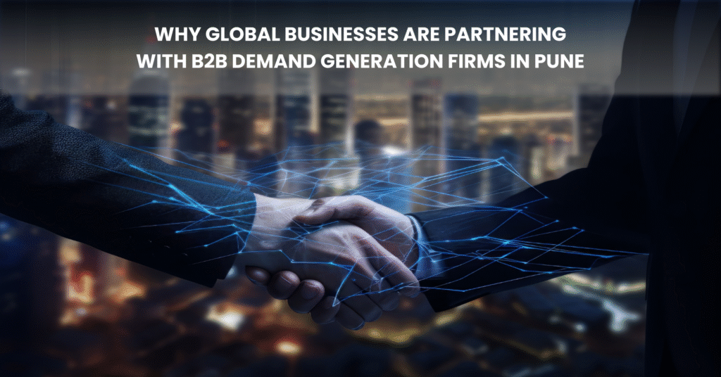 Why Global Businesses Are Partnering with B2B Demand Generation Firms in Pune Blog Banner