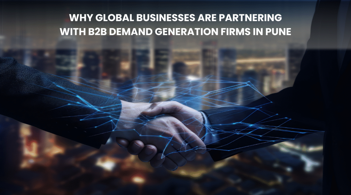 Why Global Businesses Are Partnering with B2B Demand Generation Firms in Pune Blog Banner