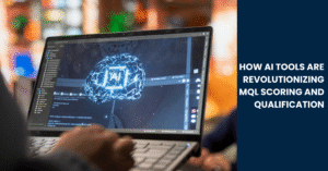 How AI Tools Are Revolutionizing MQL Scoring and Qualification Blog Banner