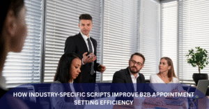 How Industry Specific Scripts Improve B2B Appointment Setting Efficiency Blog Banner