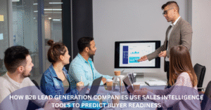 How B2B Lead Generation Companies Use Sales Intelligence Tools to Predict Buyer Readiness Blog Banner