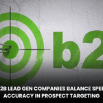 How B2B Lead Gen Companies Balance Speed and Accuracy in Prospect Targeting Blog Banner