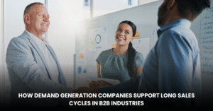 How Demand Generation Companies Support Long Sales Cycles in B2B Industries Blog Banner