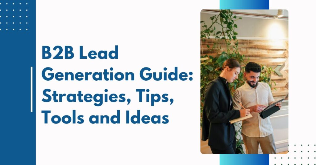 B2B Lead Generation Guide: Strategies, Tips, Tools and Ideas