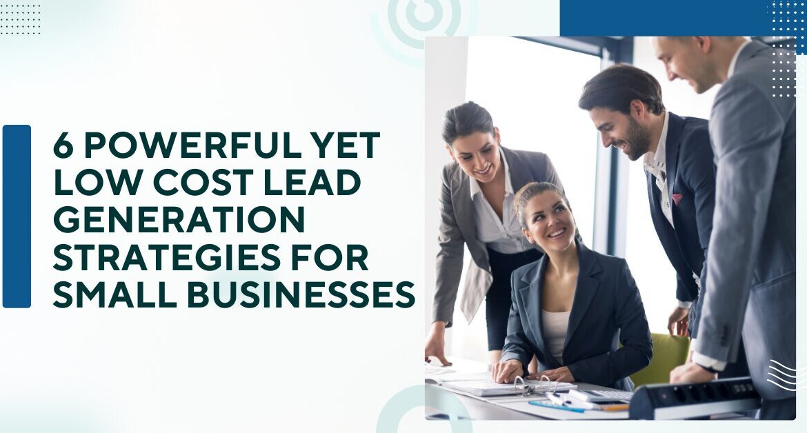 6 Powerful Yet Low Cost Lead Generation Strategies for Small Businesses Blog Banner