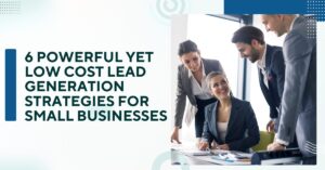 6 Powerful Yet Low Cost Lead Generation Strategies for Small Businesses Blog Banner