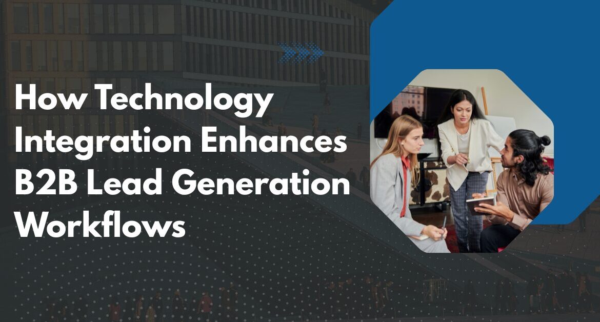 How Technology Integration Enhances B2B Lead Generation Workflows Blog Banner