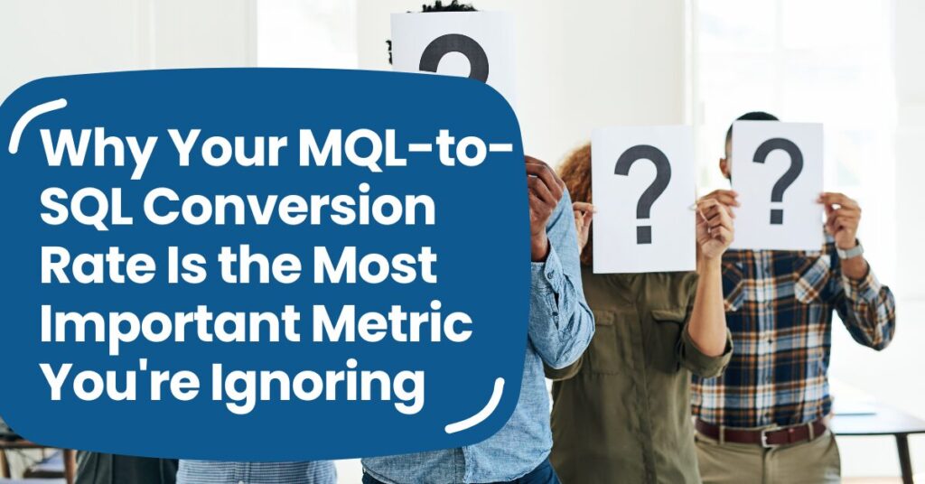 Why Your MQL to SQL Conversion Rate Is the Most Important Metric You're Ignoring Blog Banner