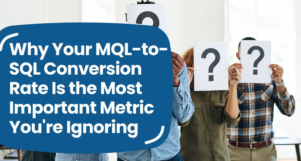 Why Your MQL to SQL Conversion Rate Is the Most Important Metric You're Ignoring Blog Banner