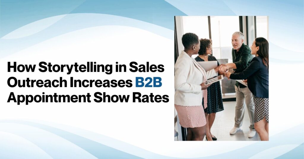How Storytelling in Sales Outreach Increases B2B Appointment Show Rates