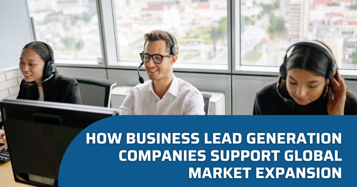 How Business Lead Generation Companies Support Global Market Expansion Blog Banner