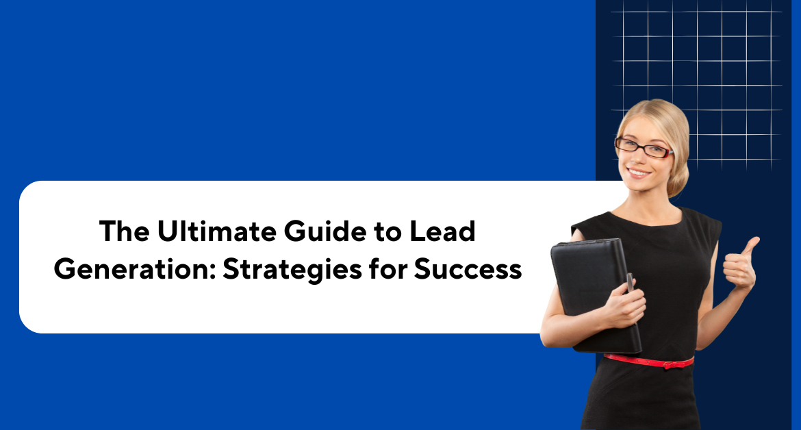 The Ultimate Guide to Lead Generation: Strategies for Success Blog Banner