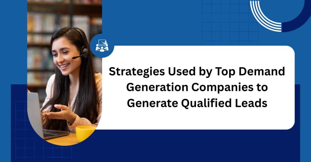 Strategies Used by Top Demand Generation Companies to Generate Qualified Leads Blog Banner