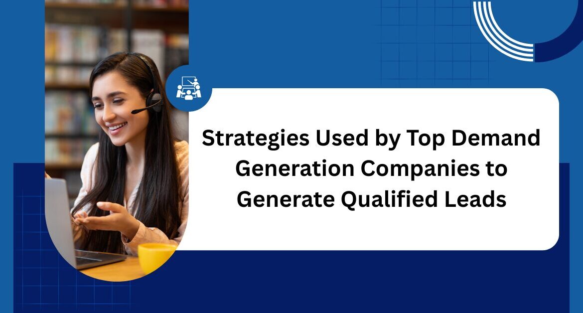 Strategies Used by Top Demand Generation Companies to Generate Qualified Leads Blog Banner