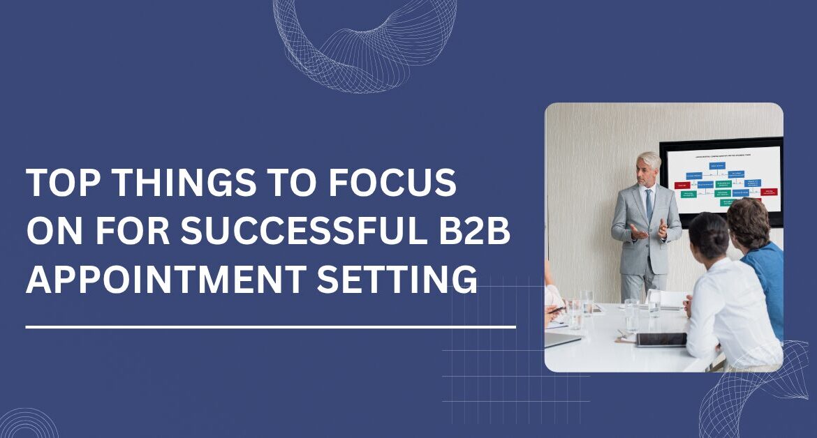 Top Things to Focus on for Successful B2B Appointment Setting Blog Banner