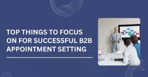 Top Things to Focus on for Successful B2B Appointment Setting Blog Banner