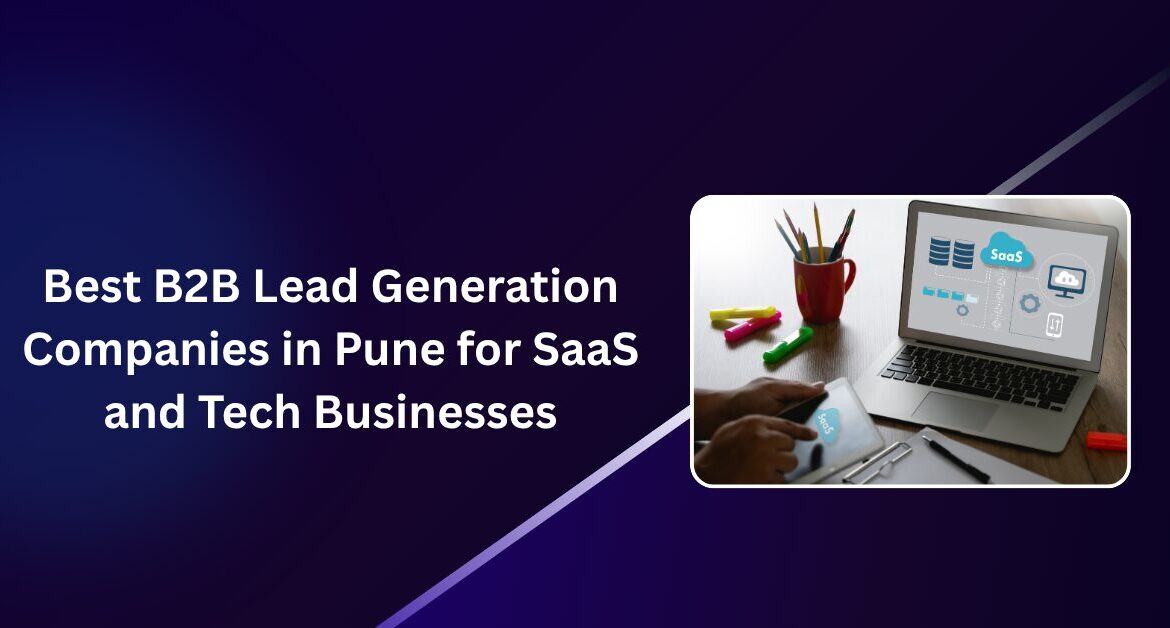 Best B2B Lead Generation Companies in Pune for SaaS and Tech Businesses Blog Banner