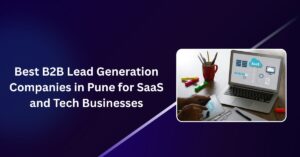 Best B2B Lead Generation Companies in Pune for SaaS and Tech Businesses Blog Banner