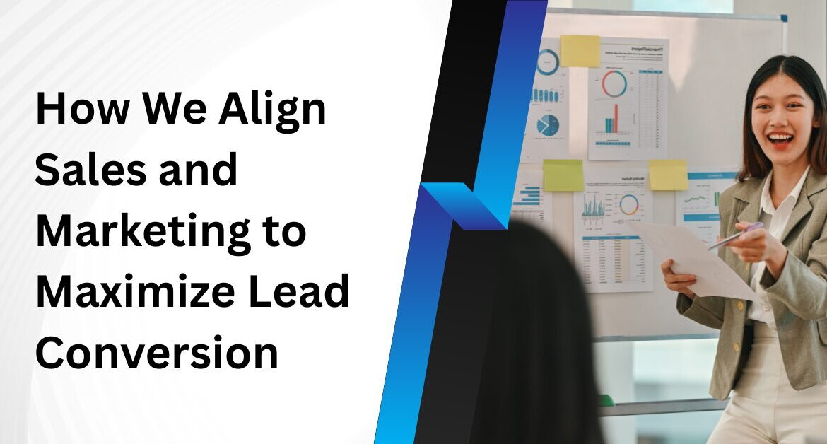 How We Align Sales and Marketing to Maximize Lead Conversion Blog Banner