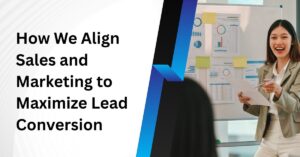 How We Align Sales and Marketing to Maximize Lead Conversion Blog Banner