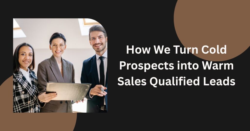 How We Turn Cold Prospects into Warm Sales Qualified Leads Blog Banner