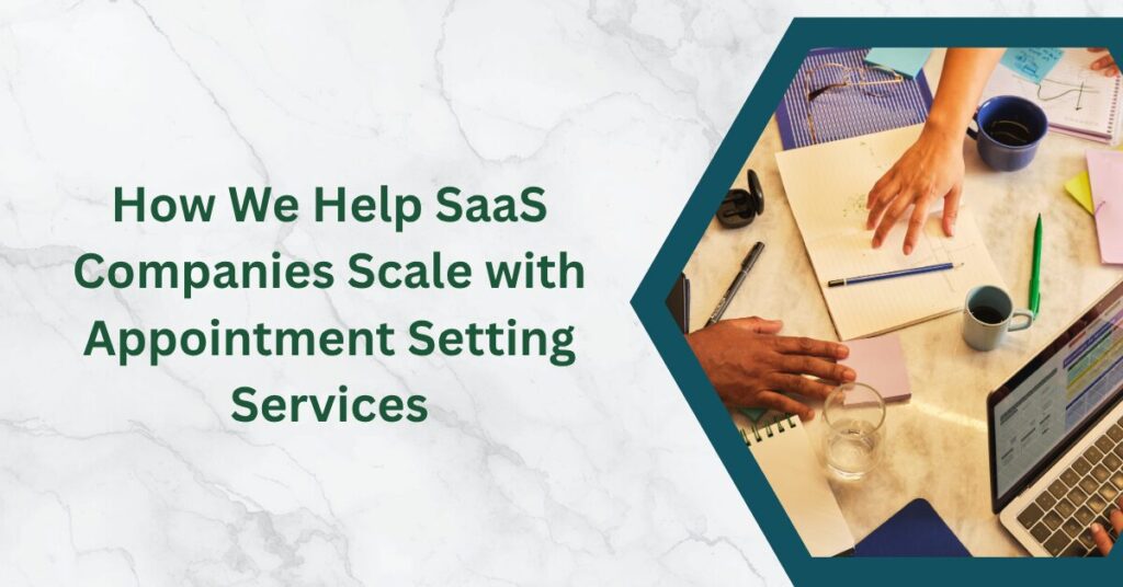 How We Help SaaS Companies Scale with Appointment Setting Services