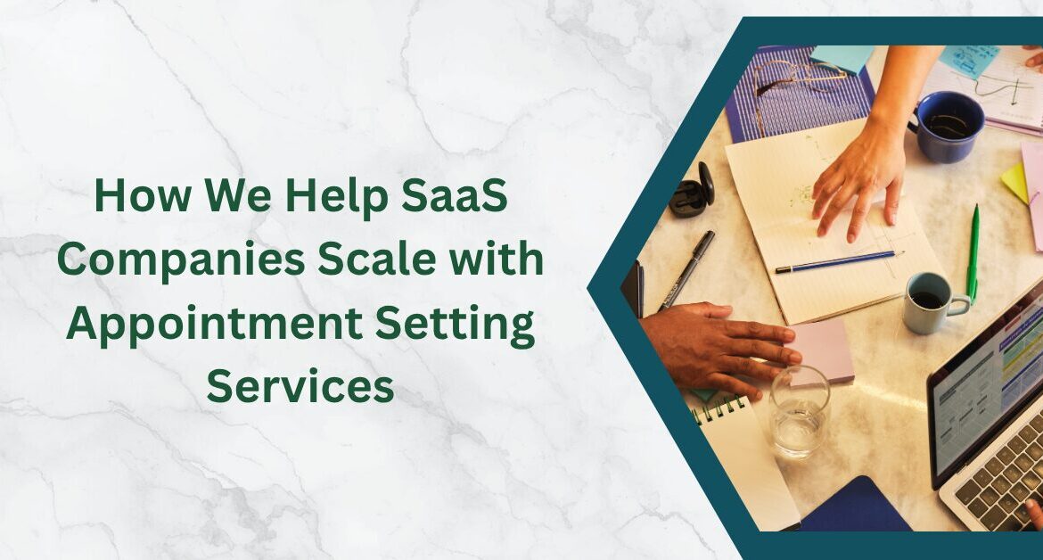 How We Help SaaS Companies Scale with Appointment Setting Services Blog Banner