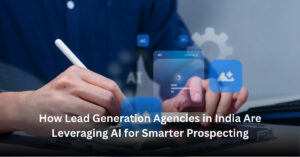 How Lead Generation Agencies in India Are Leveraging AI for Smarter Prospecting Blog Banner