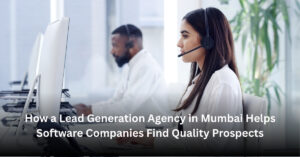 How a Lead Generation Agency in Mumbai Helps Software Companies Find Quality Prospects Blog Banner